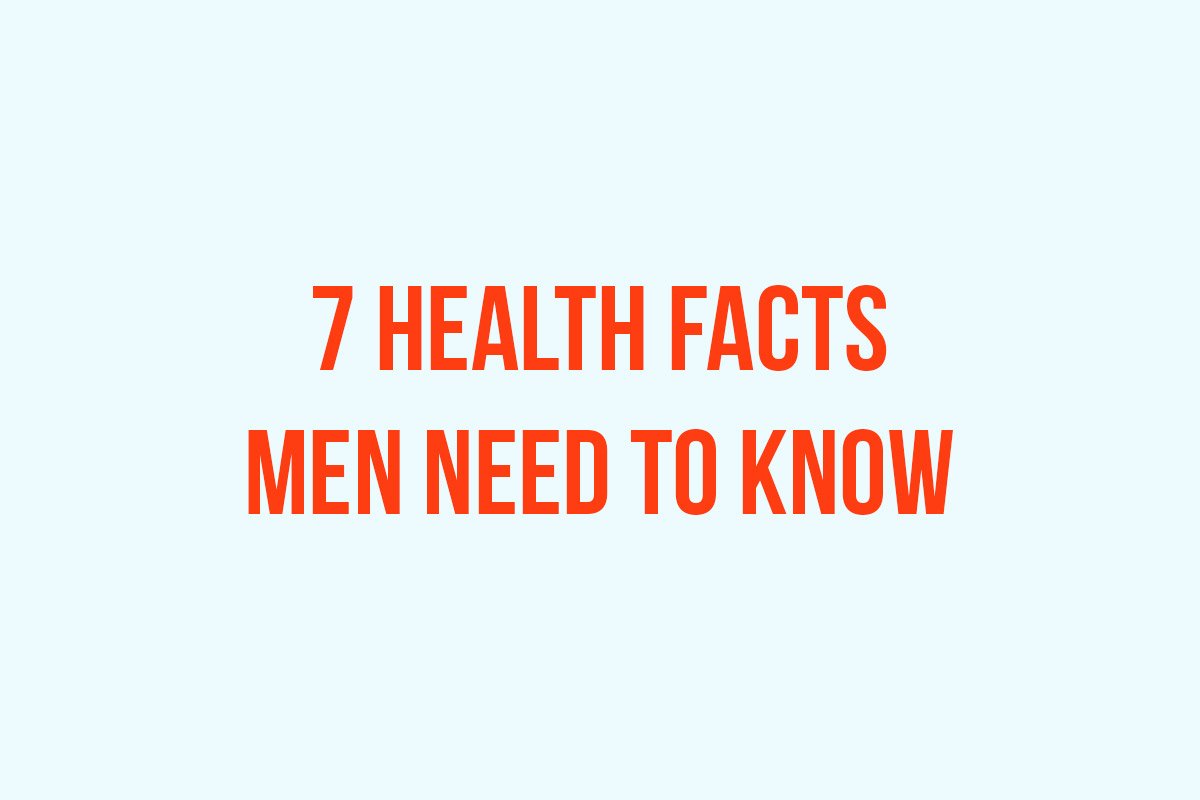 7 Health Facts Men Need to Know